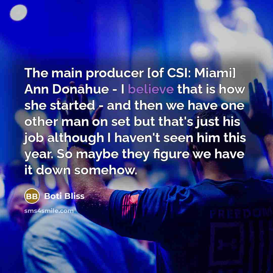 “The main producer [of CSI: Miami] Ann Donahue - I…” quote by Boti Bliss