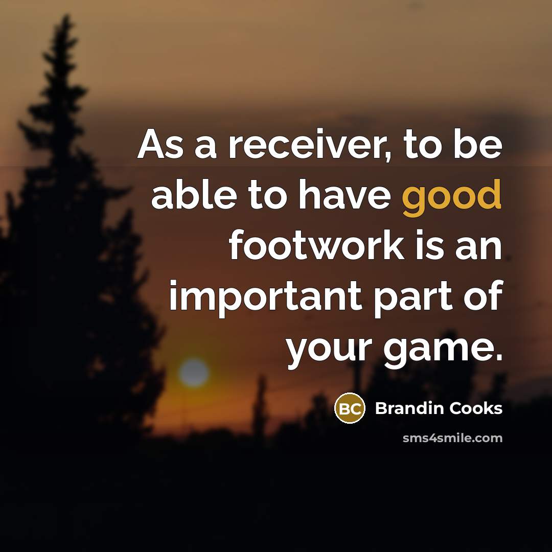 “As a receiver, to be able to have good footwork…” quote by Brandin Cooks