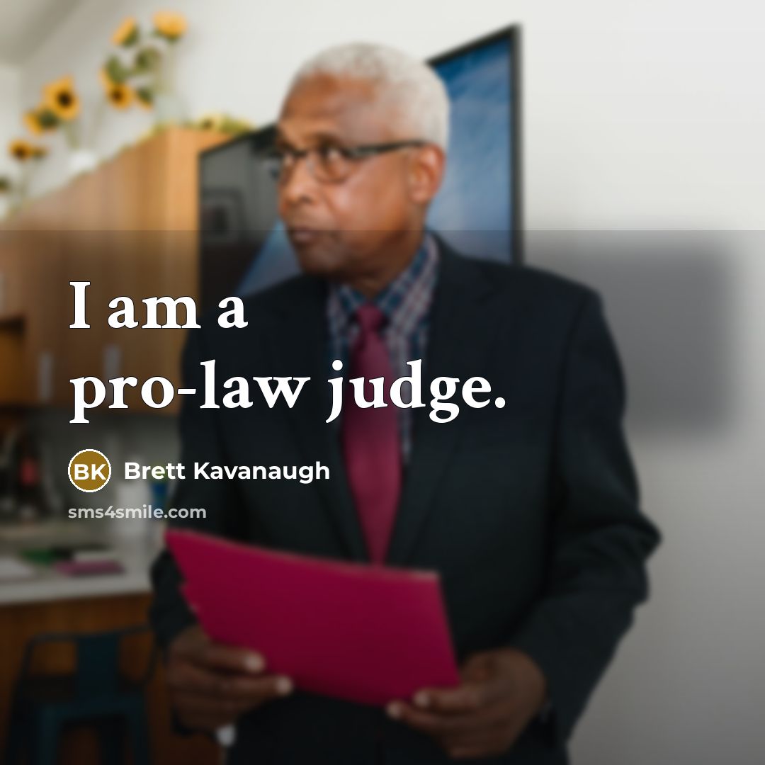 “I am a pro-law judge.…” quote by Brett Kavanaugh