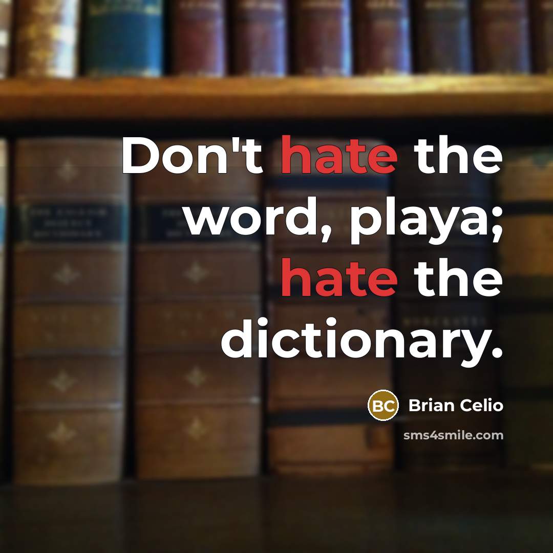 “Don't hate the word, playa; hate the dictionary.…” quote by Brian Celio