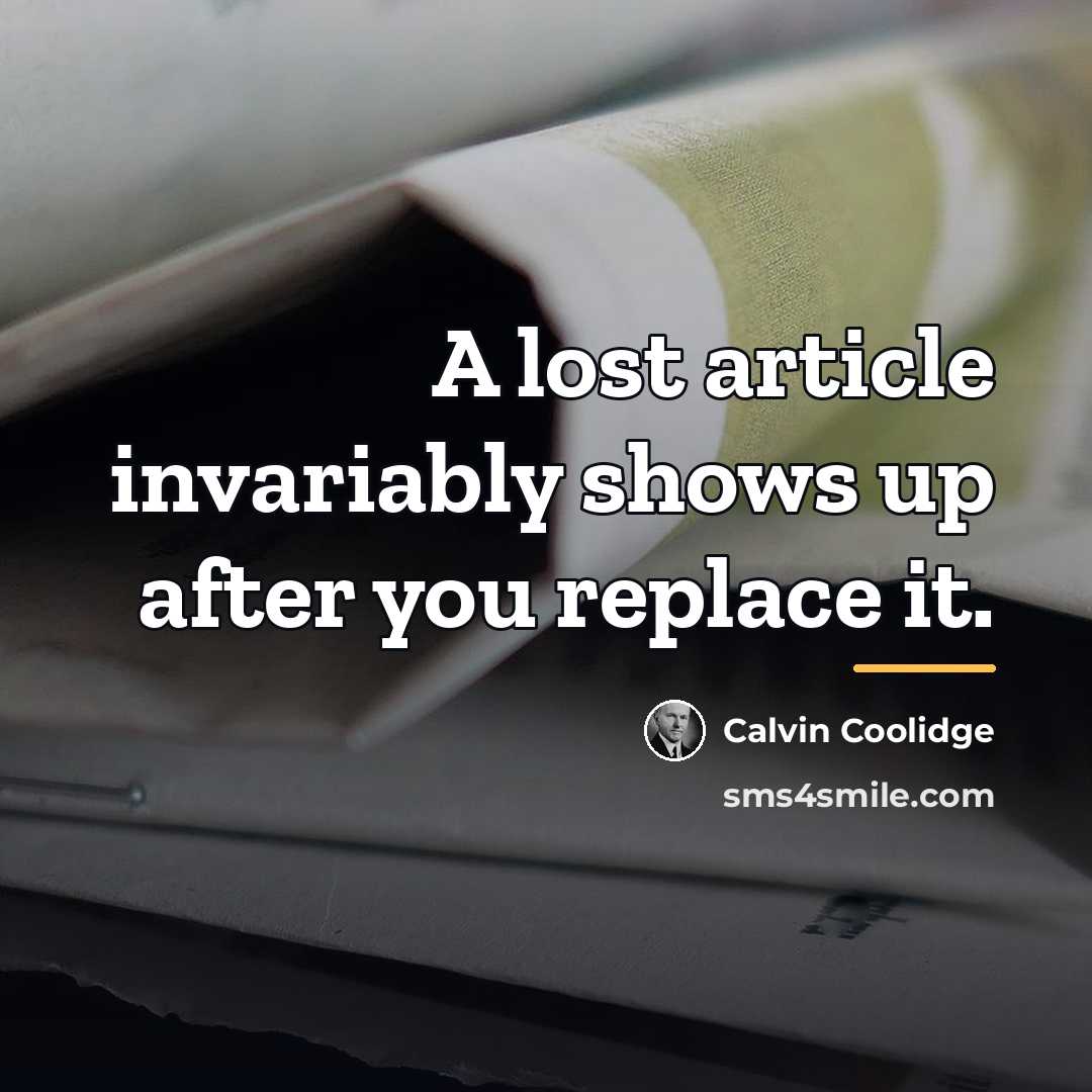 “A lost article invariably shows up after you replace it.…” quote by Calvin Coolidge