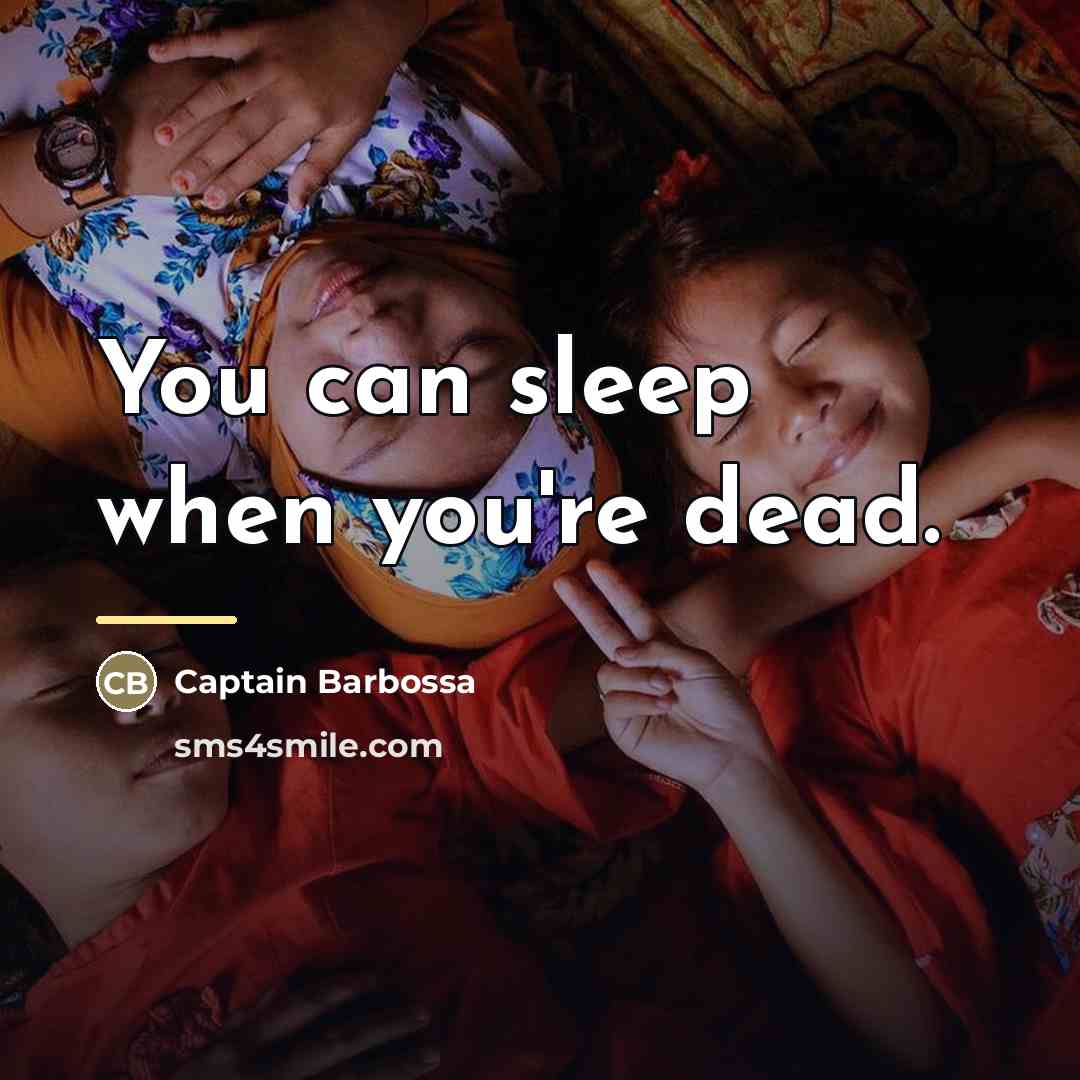 “You can sleep when you're dead.…” quote by Captain Barbossa
