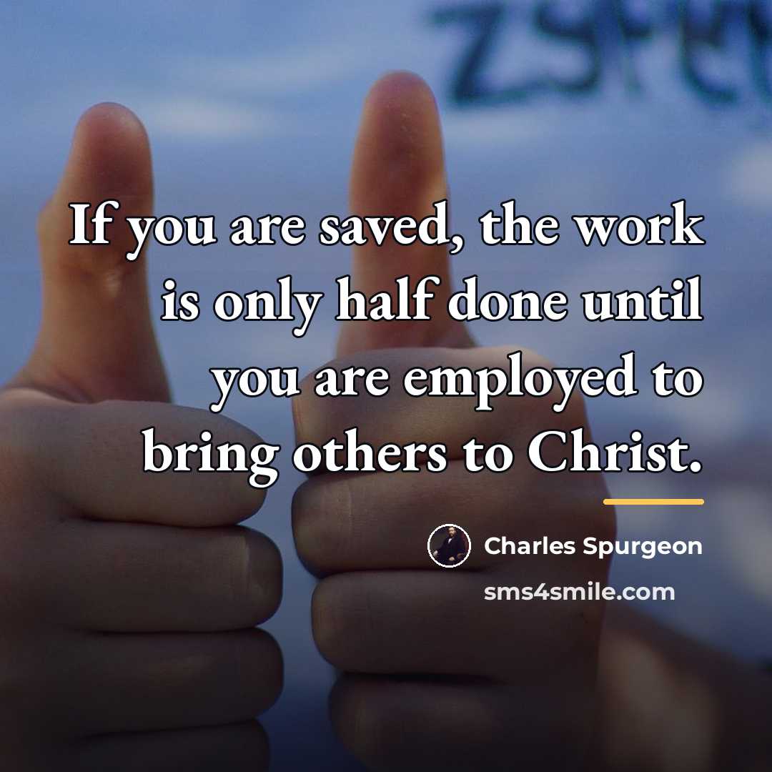 “If you are saved, the work is only half done…” quote by Charles Spurgeon