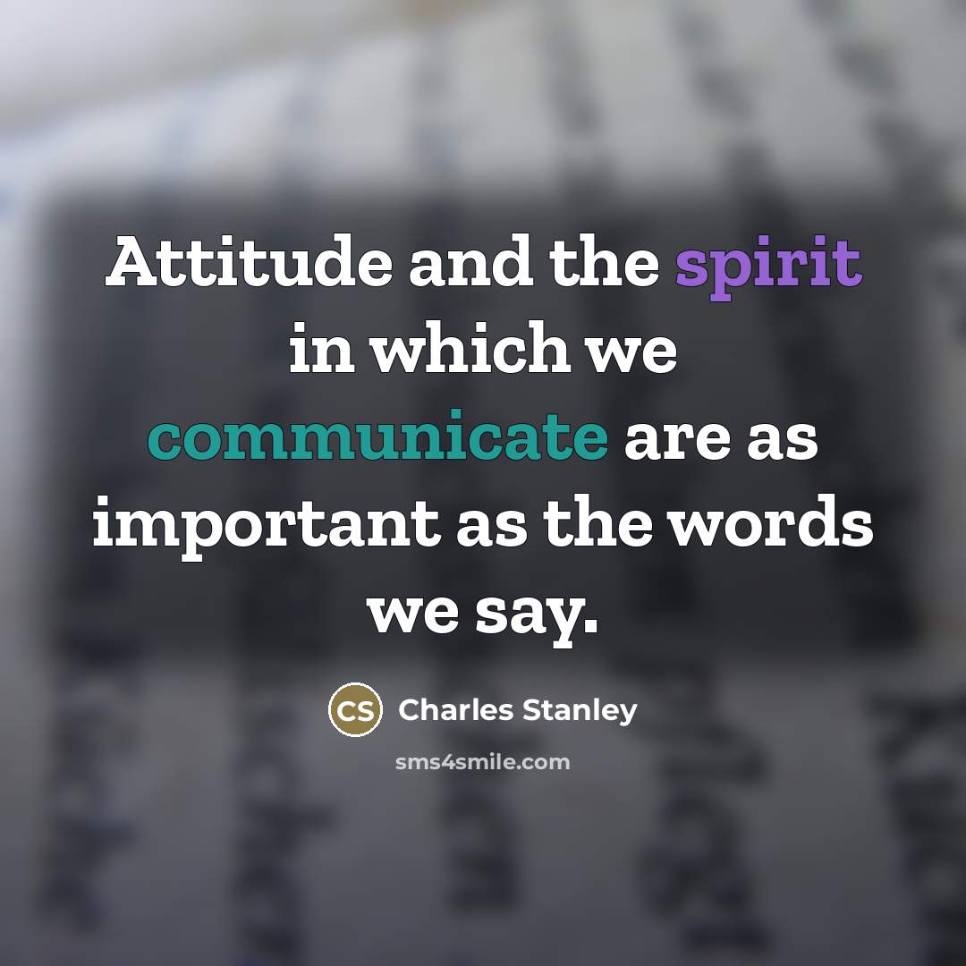 “Attitude and the spirit in which we communicate are as…” quote by Charles Stanley