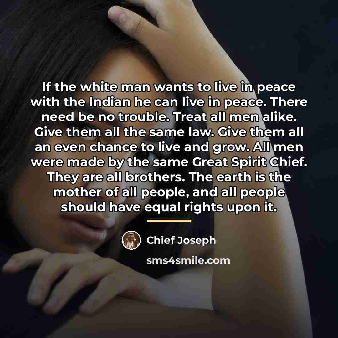 “If the white man wants to live in peace with…” quote by Chief Joseph