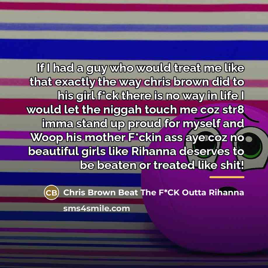 “If I had a guy who would treat me like…” quote by Chris Brown Beat The F*CK Outta Rihanna