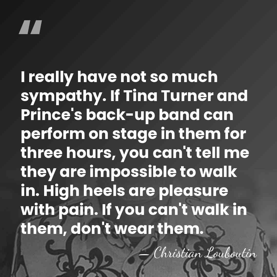 I really have not so much sympathy. If Tina Turner and Prince's&hellip; - Christian Louboutin