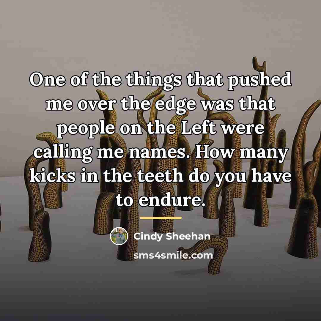 “One of the things that pushed me over the edge…” quote by Cindy Sheehan