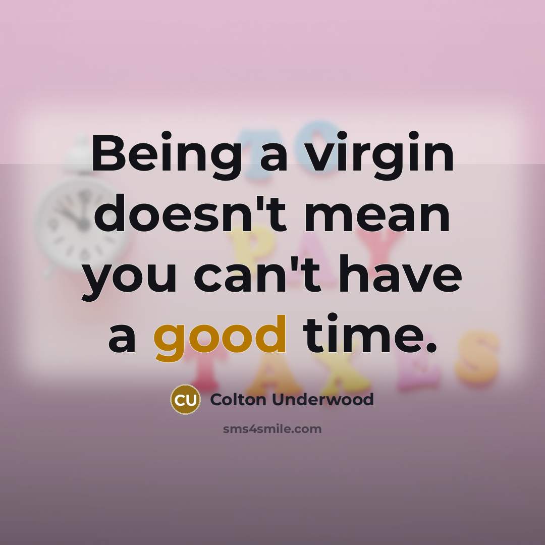 “Being a virgin doesn't mean you can't have a good…” quote by Colton Underwood