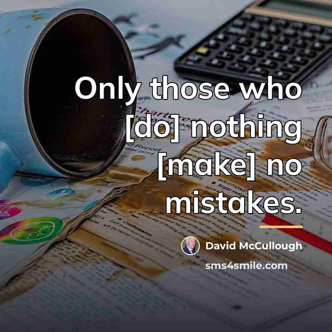 “Only those who [do] nothing [make] no mistakes.…” quote by David McCullough