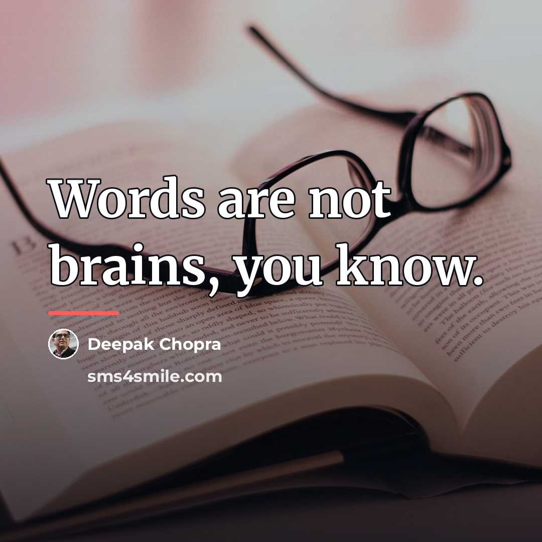 “Words are not brains, you know.…” quote by Deepak Chopra