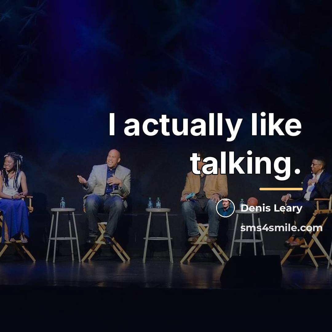 “I actually like talking.…” quote by Denis Leary