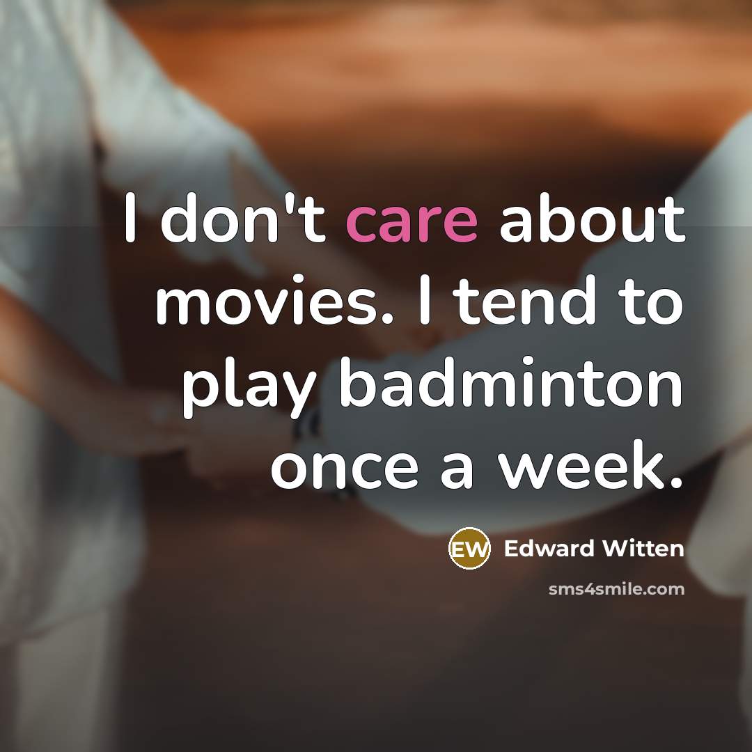 “I don't care about movies. I tend to play badminton…” quote by Edward Witten