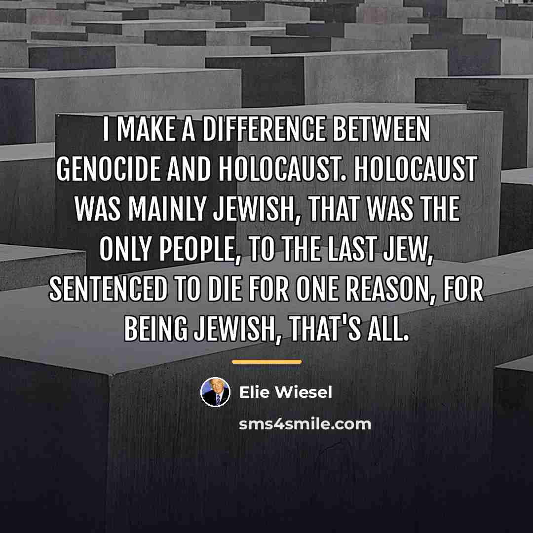 “I make a difference between genocide and Holocaust. Holocaust was…” quote by Elie Wiesel