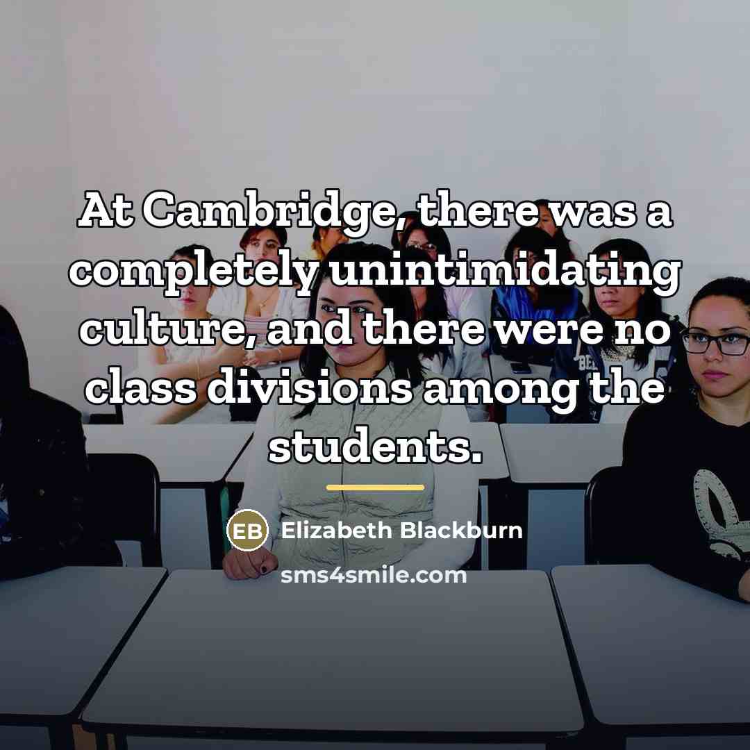 “At Cambridge, there was a completely unintimidating culture, and there…” quote by Elizabeth Blackburn