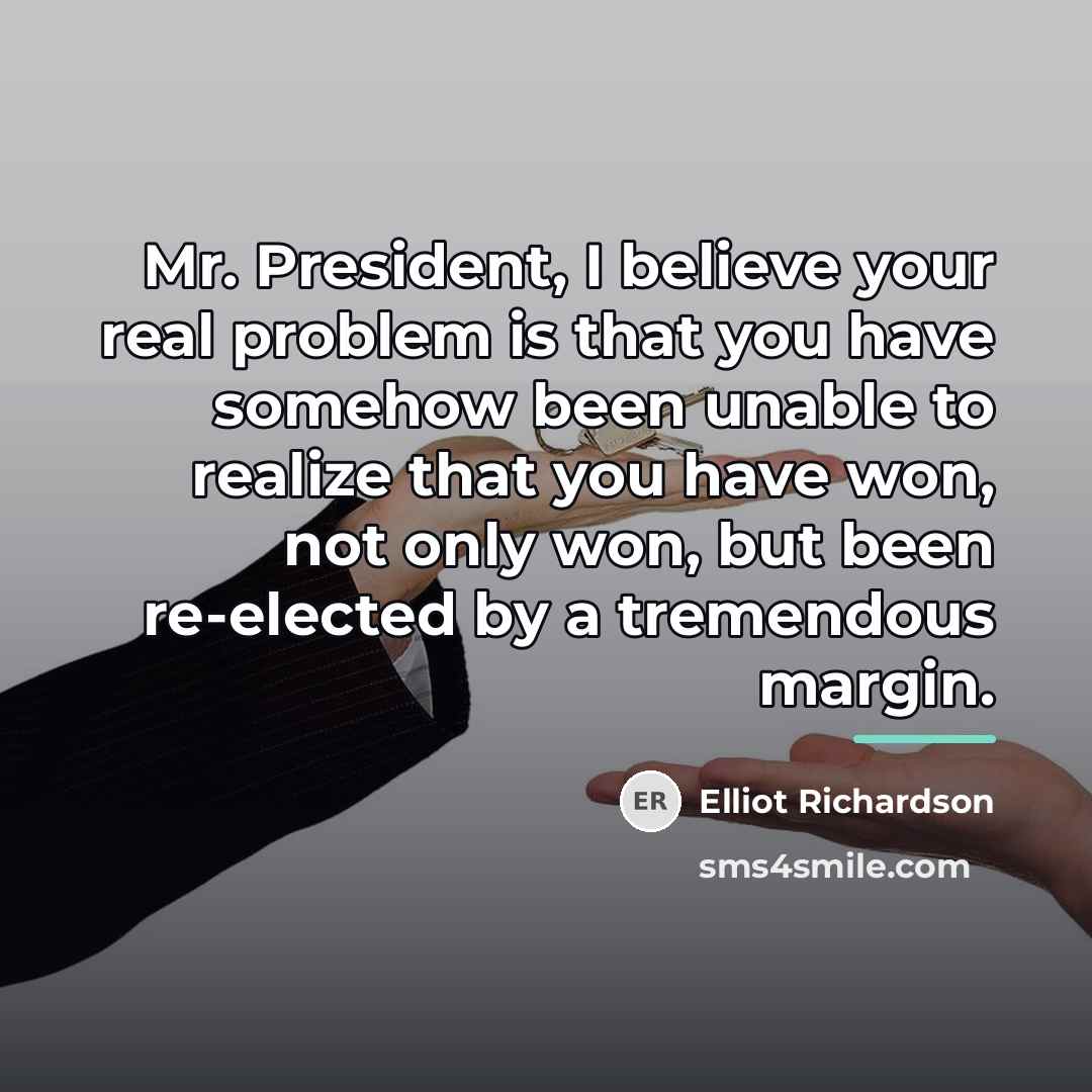 “Mr. President, I believe your real problem is that you…” quote by Elliot Richardson