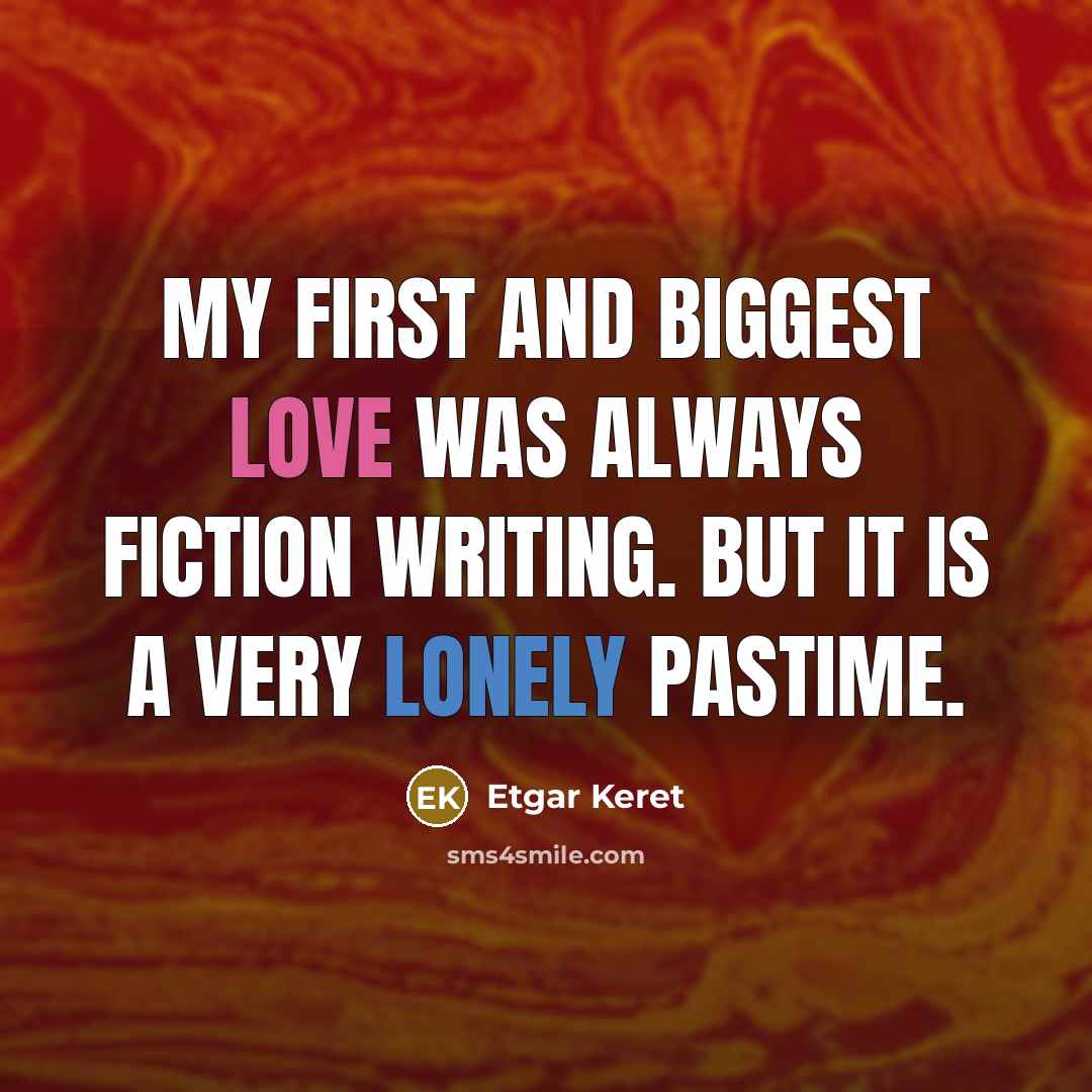 “My first and biggest love was always fiction writing. But…” quote by Etgar Keret