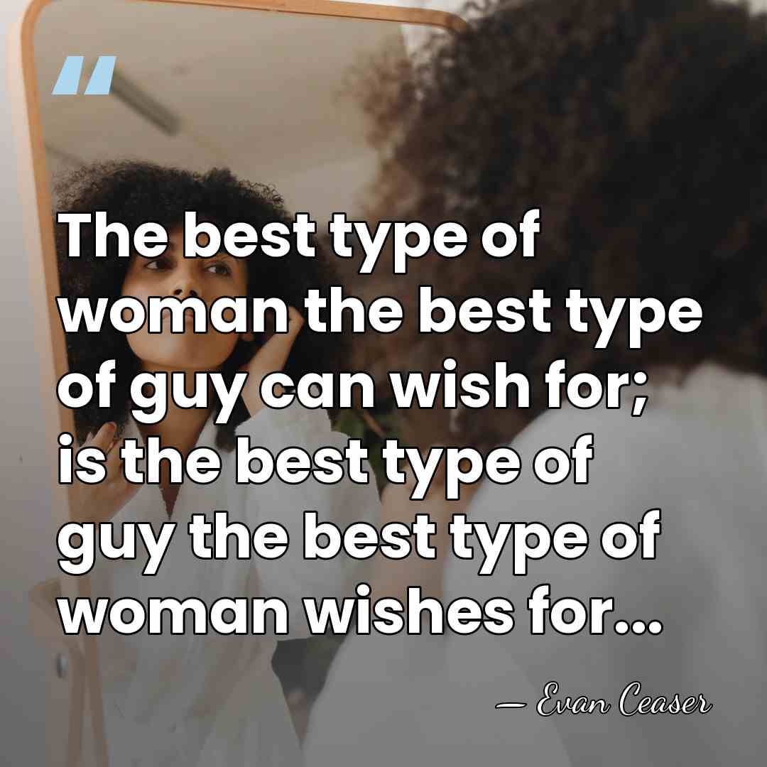 The best type of woman the best type of guy can wish&hellip; - Evan Ceaser