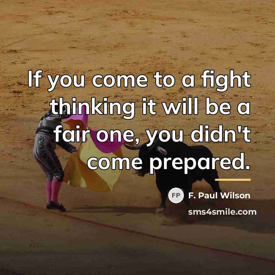 “If you come to a fight thinking it will be…” quote by F. Paul Wilson