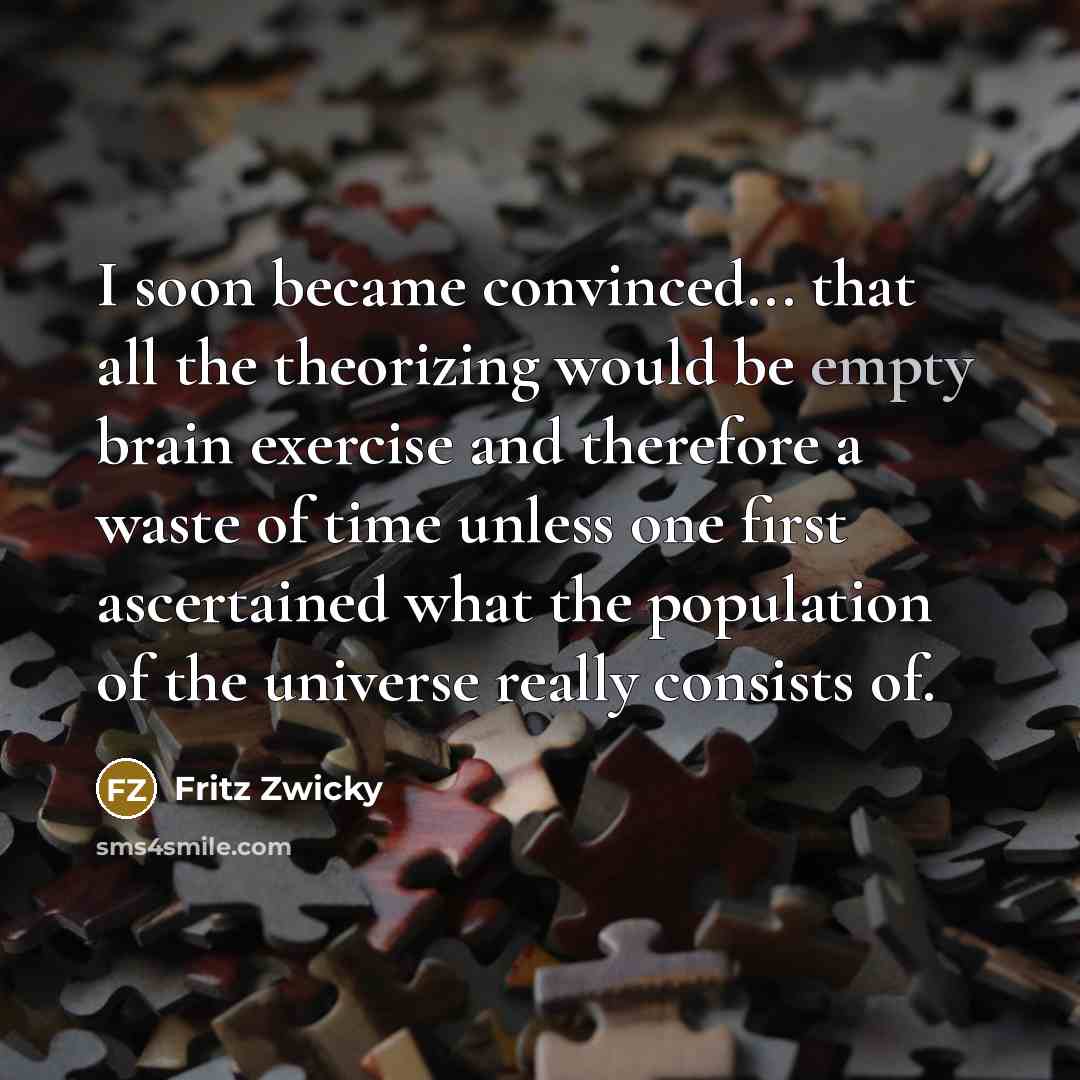 “I soon became convinced... that all the theorizing would be…” quote by Fritz Zwicky