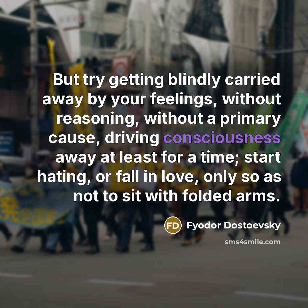 “But try getting blindly carried away by your feelings, without…” quote by Fyodor Dostoevsky