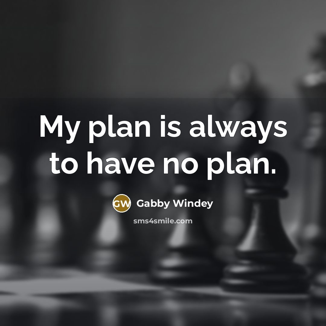 “My plan is always to have no plan.…” quote by Gabby Windey