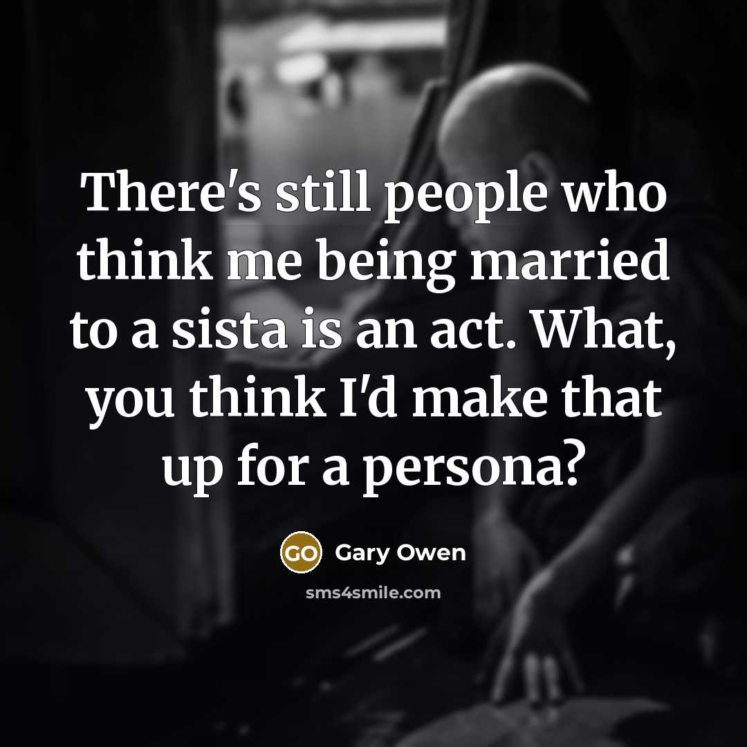 “There's still people who think me being married to a…” quote by Gary Owen