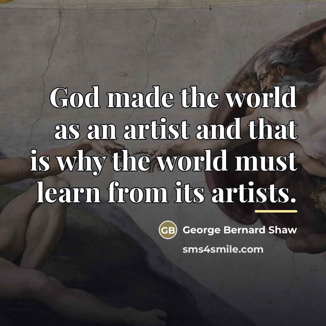 “God made the world as an artist and that is…” quote by George Bernard Shaw