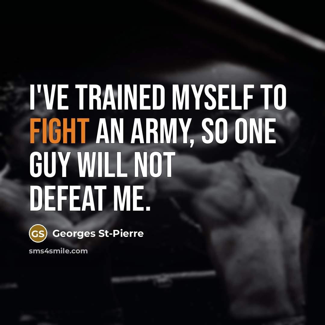 “I've trained myself to fight an army, so one guy…” quote by Georges St-Pierre