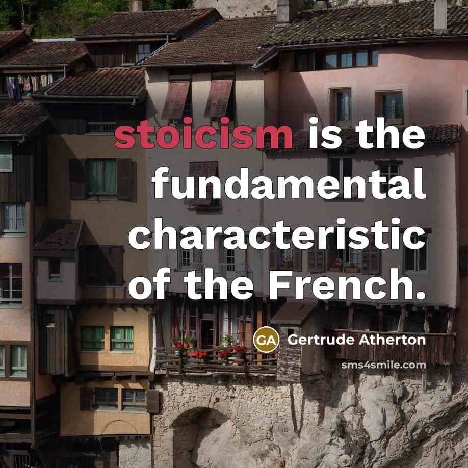 “stoicism is the fundamental characteristic of the French.…” quote by Gertrude Atherton