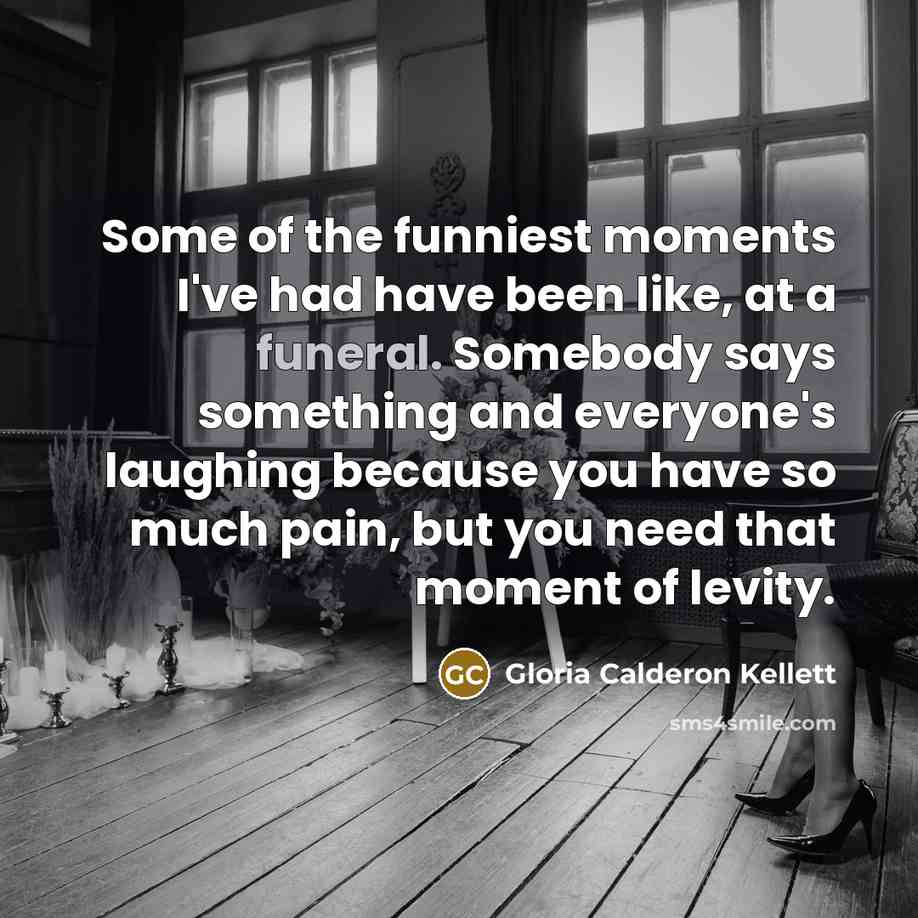 “Some of the funniest moments I've had have been like,…” quote by Gloria Calderon Kellett