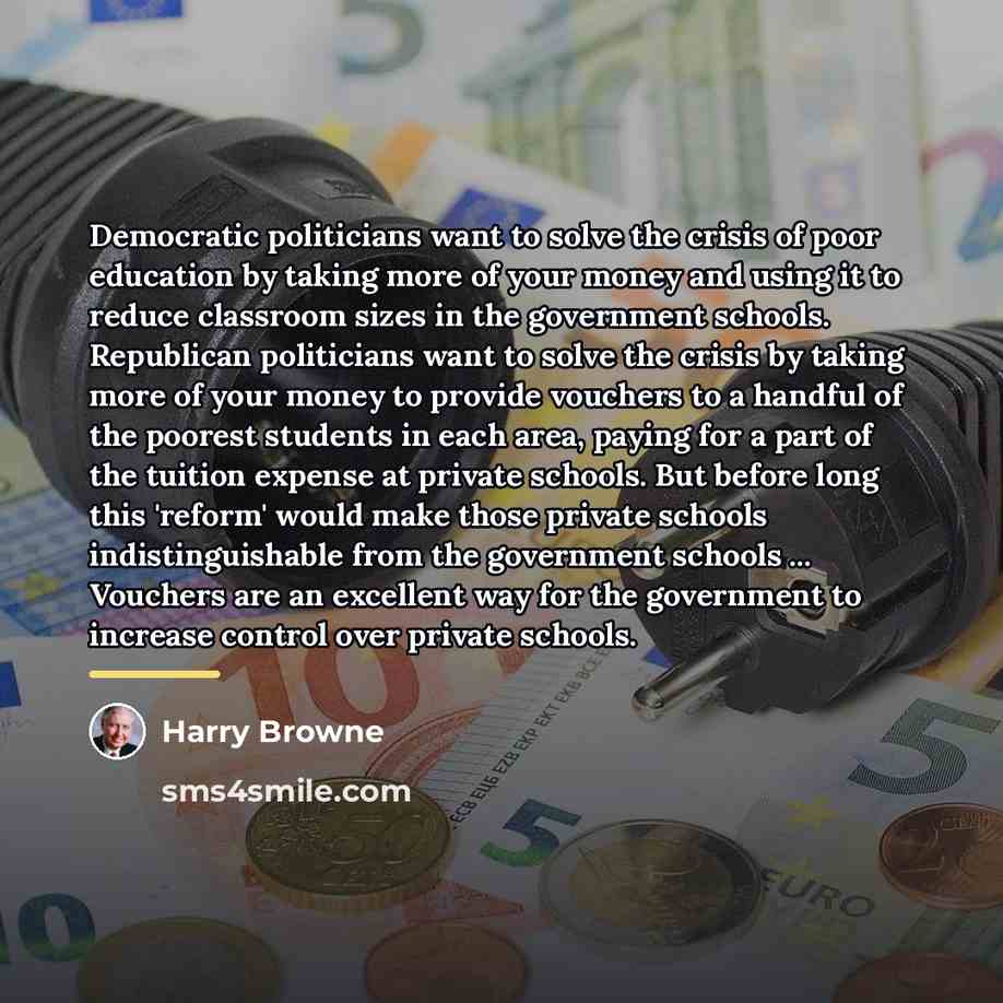 “Democratic politicians want to solve the crisis of poor education…” quote by Harry Browne