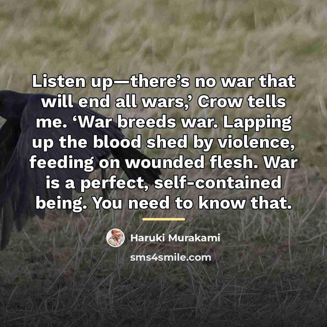 “Listen up—there’s no war that will end all wars,’ Crow…” quote by Haruki Murakami
