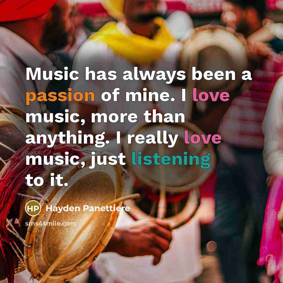 “Music has always been a passion of mine. I love…” quote by Hayden Panettiere