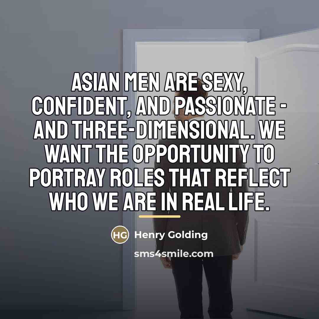 “Asian men are sexy, confident, and passionate - and three-dimensional.…” quote by Henry Golding