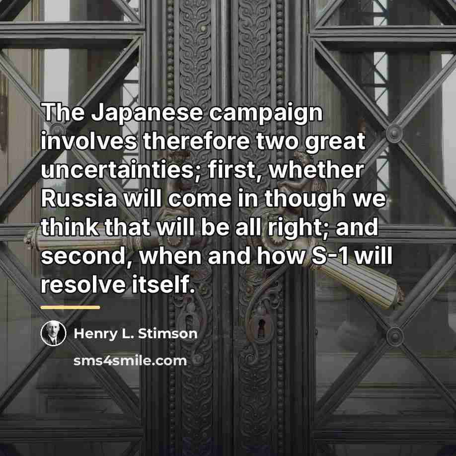 “The Japanese campaign involves therefore two great uncertainties; first, whether…” quote by Henry L. Stimson