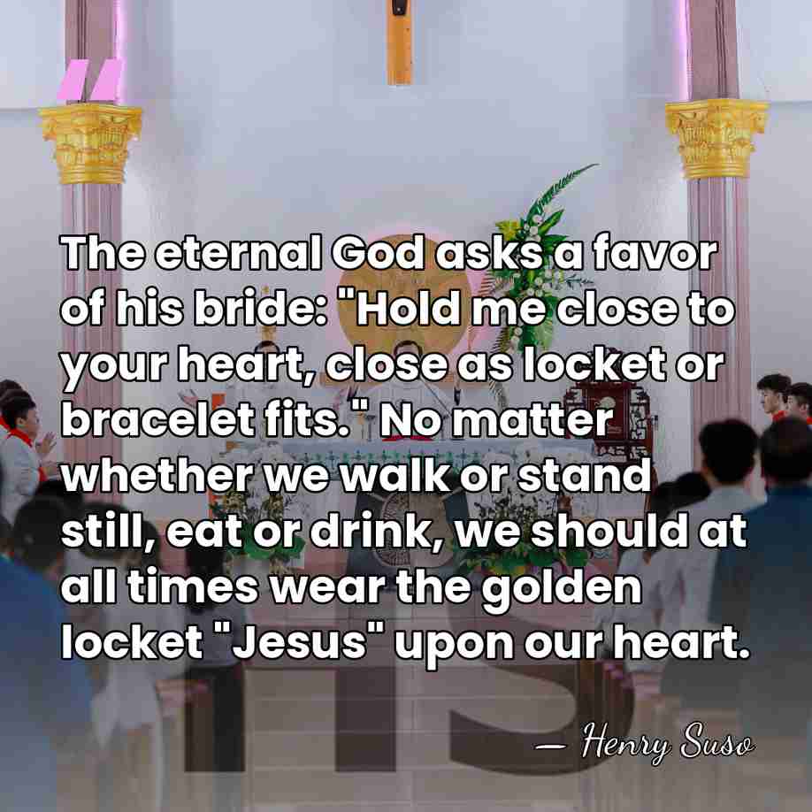 The eternal God asks a favor of his bride: "Hold me close&hellip; - Henry Suso