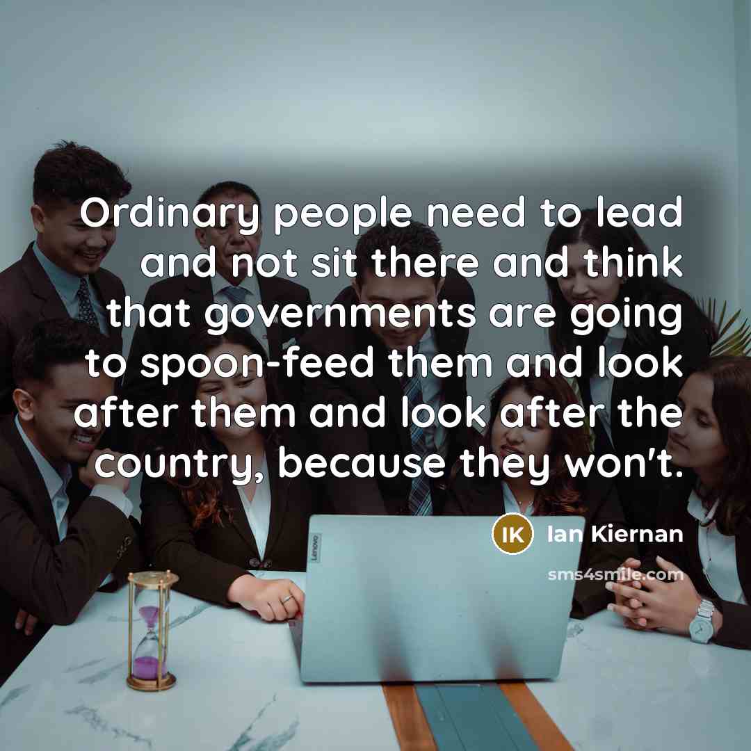 “Ordinary people need to lead and not sit there and…” quote by Ian Kiernan