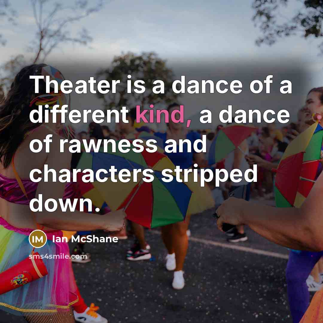 “Theater is a dance of a different kind, a dance…” quote by Ian McShane