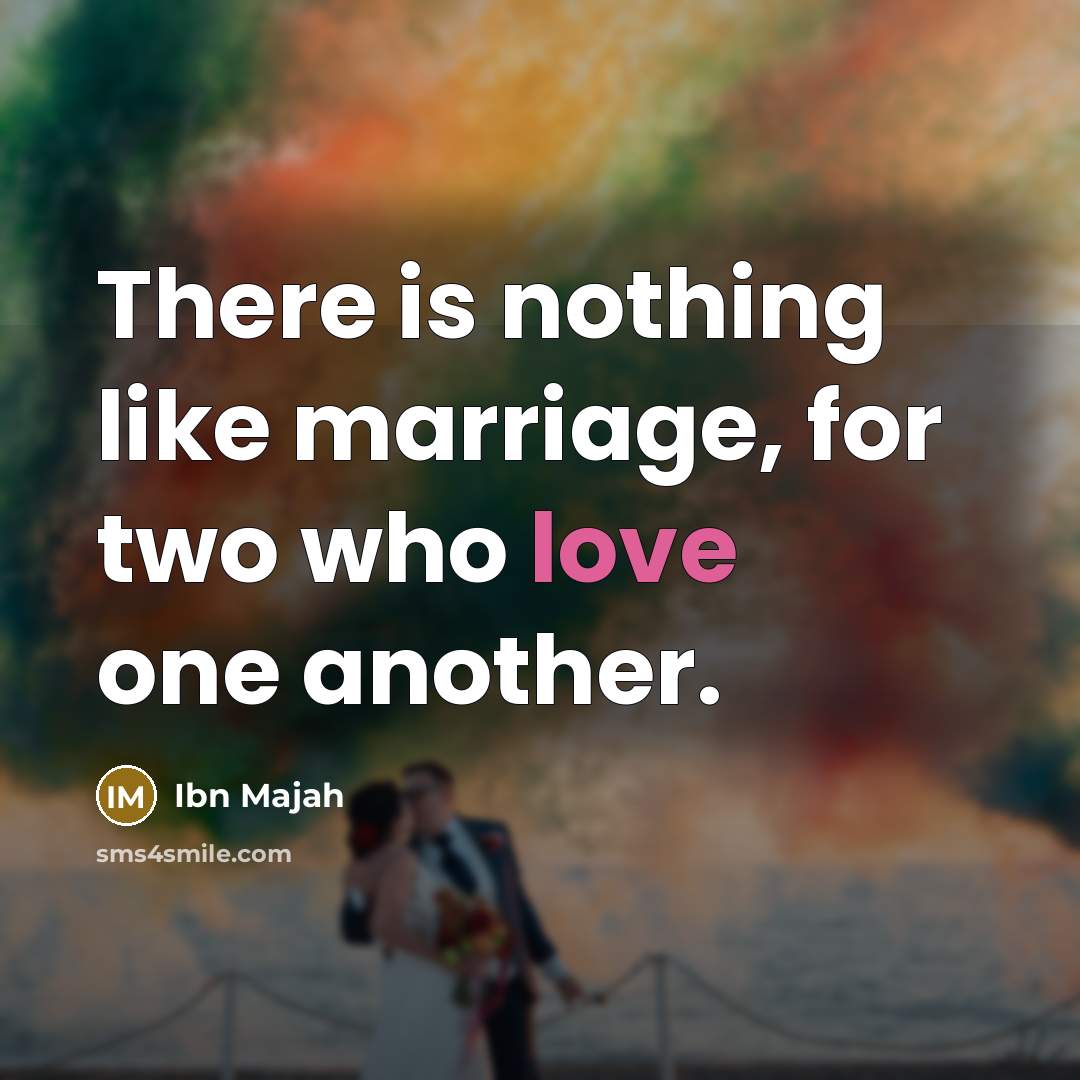 “There is nothing like marriage, for two who love one…” quote by Ibn Majah