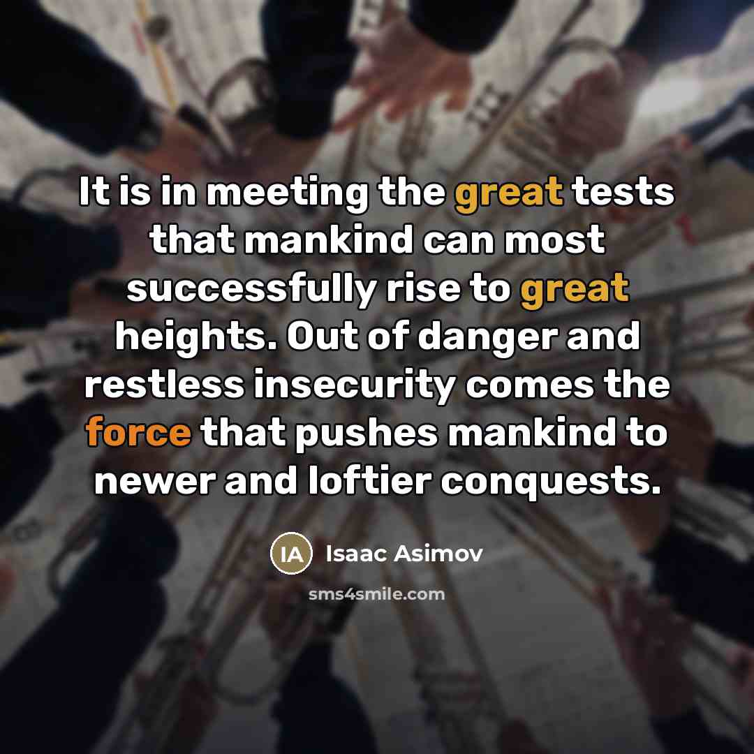 “It is in meeting the great tests that mankind can…” quote by Isaac Asimov