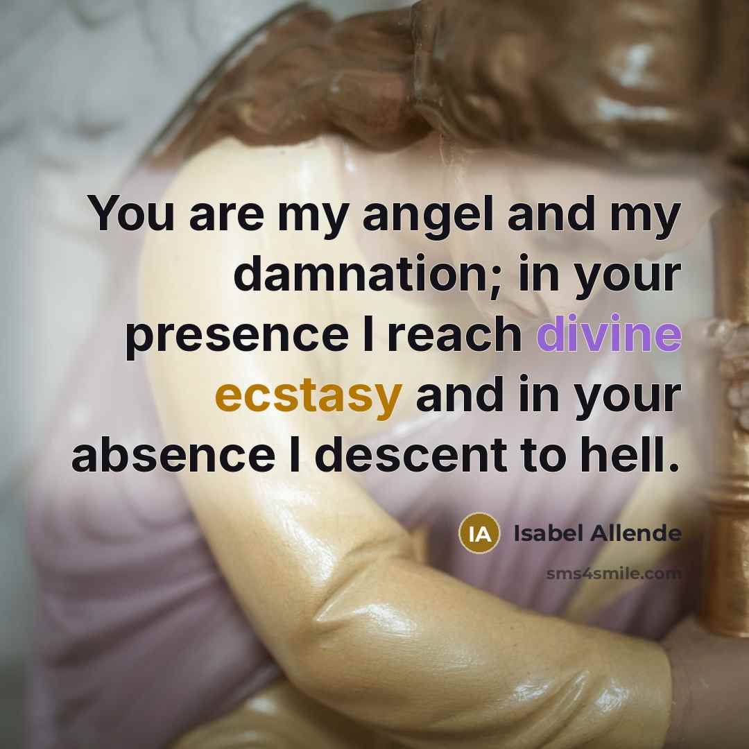 “You are my angel and my damnation; in your presence…” quote by Isabel Allende