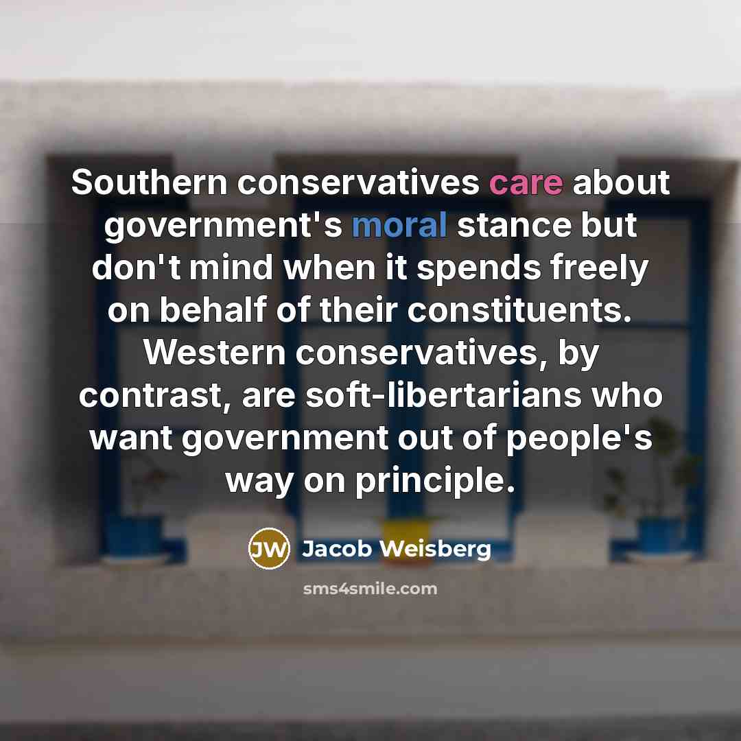 “Southern conservatives care about government's moral stance but don't mind…” quote by Jacob Weisberg
