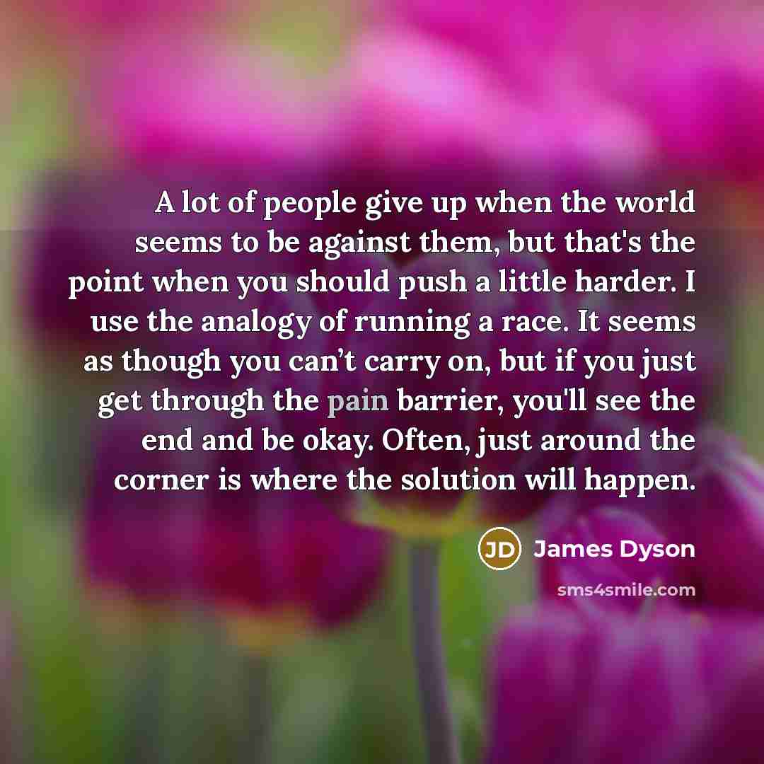 “A lot of people give up when the world seems…” quote by James Dyson