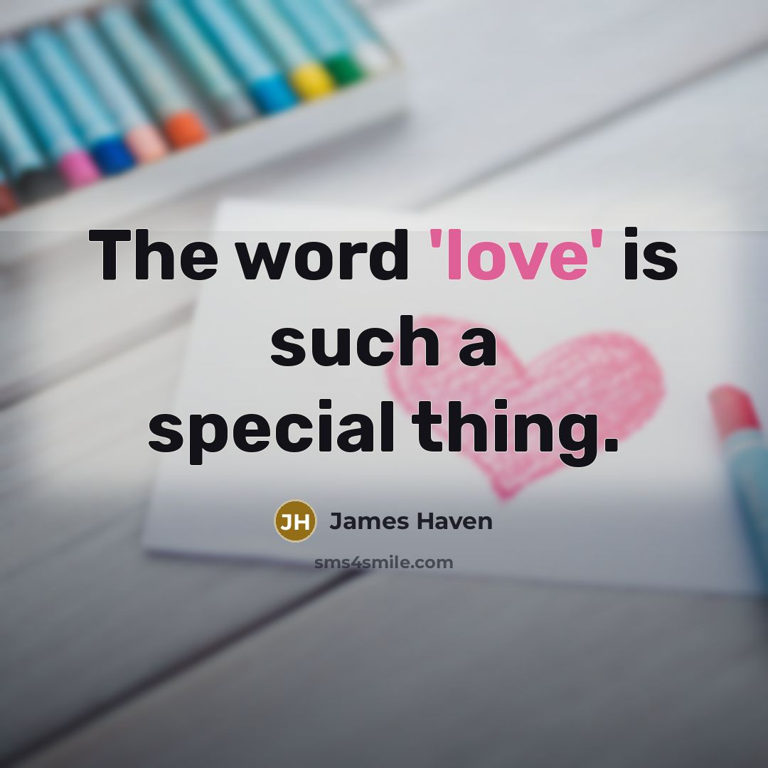 “The word 'love' is such a special thing.…” quote by James Haven