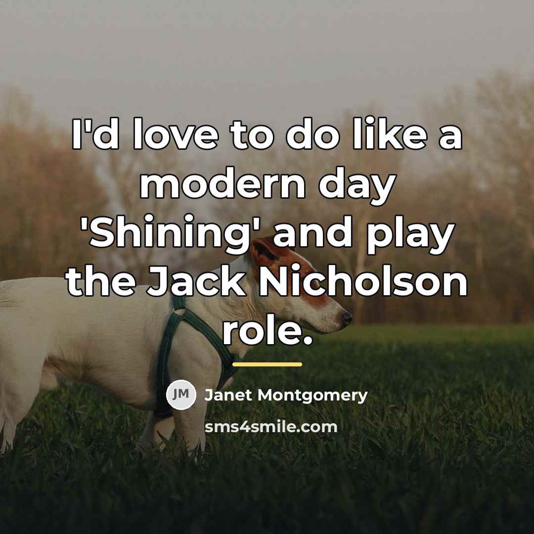 “I'd love to do like a modern day 'Shining' and…” quote by Janet Montgomery