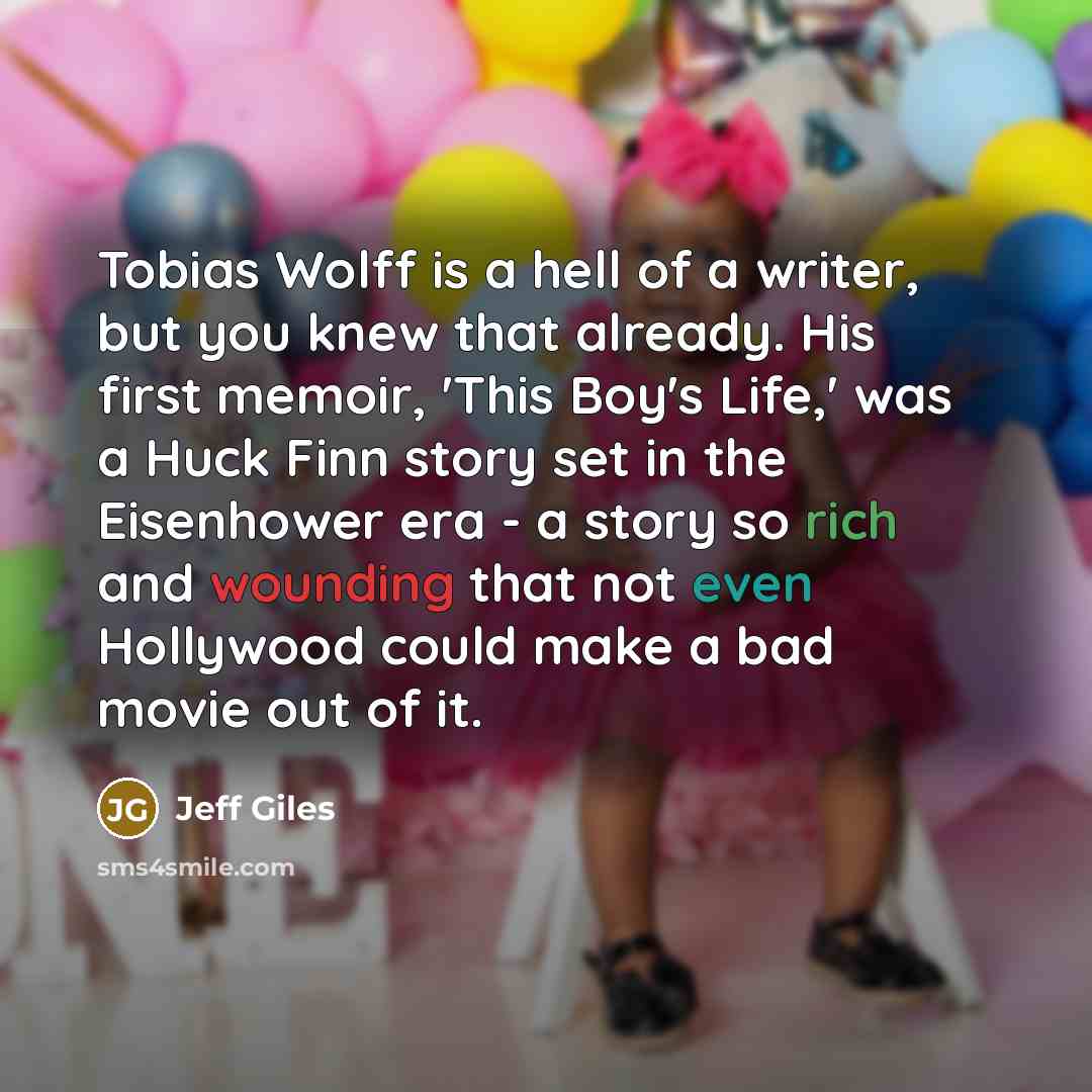 “Tobias Wolff is a hell of a writer, but you…” quote by Jeff Giles