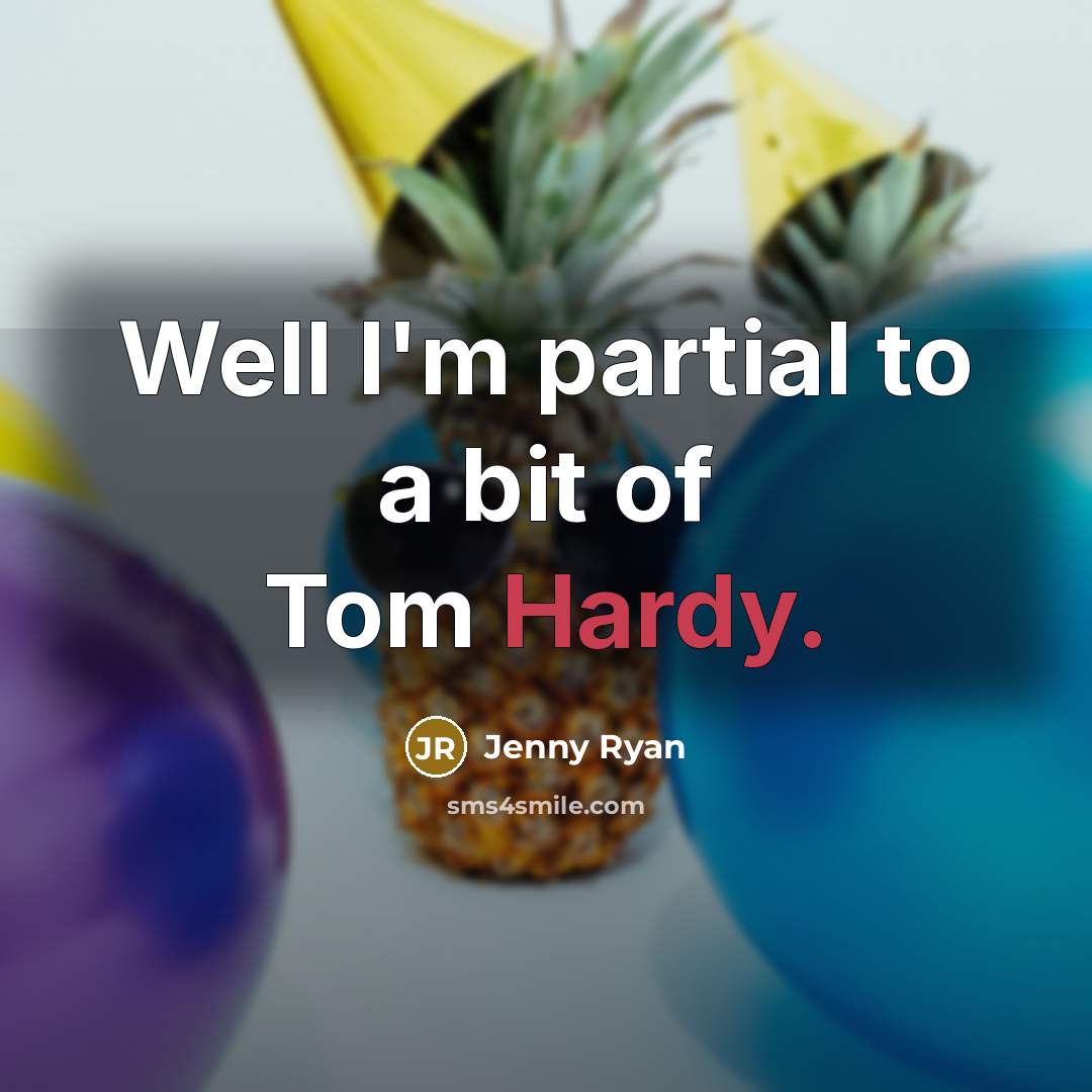 “Well I'm partial to a bit of Tom Hardy.…” quote by Jenny Ryan