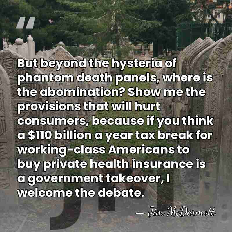 But beyond the hysteria of phantom death panels, where is the abomination?&hellip; - Jim McDermott