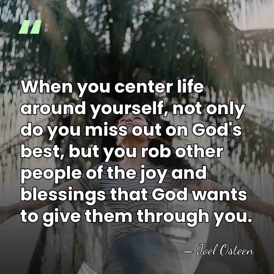 When you center life around yourself, not only do you miss out&hellip; - Joel Osteen